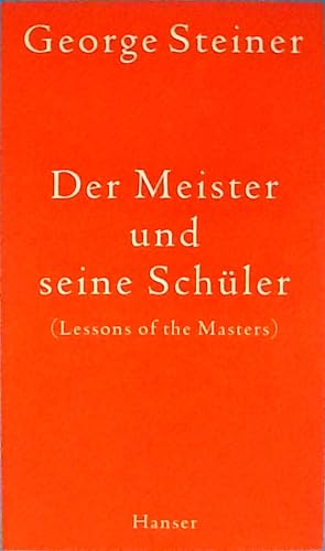 Seller image for Der Meister und seine Schler George Steiner. Aus dem Engl. von Martin Pfeiffer for sale by Berliner Bchertisch eG