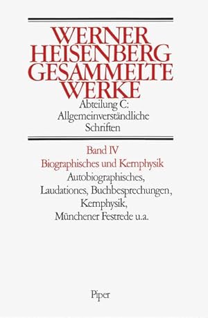 Gesammelte Werke, .: Autobiographisches, Laudationes, Buchbesprechungen Kernphysik, Münchener Fes...