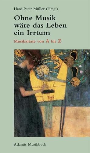 Seller image for Ohne Musik wre das Leben ein Irrtum: Musikzitate von A bis Z Musikzitate von A bis Z for sale by Berliner Bchertisch eG