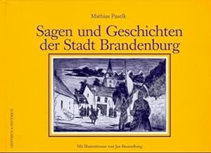Sagen und Geschichten der Stadt Brandenburg hrsg. von Mathias Paselk. Kaltnadelradierungen von Ja...
