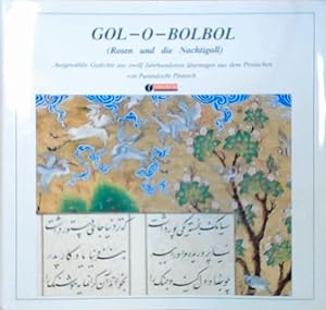 Gol-o-Bolbol /Rosen und Nachtigall: Ausgewählte Gedichte aus 12 Jahrhunderten übertragen aus dem ...