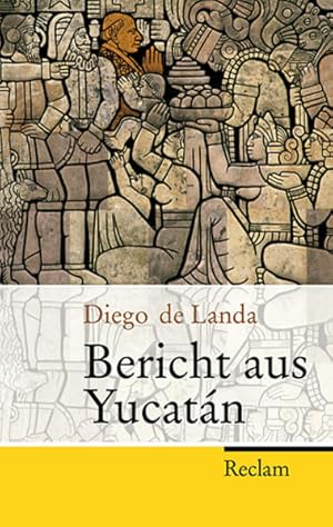 Seller image for Bericht aus Yucatn: Mit einem Aufsatz v. Linda Schele u. Mary E. Miller. Hrsg. u. Nachw. v. Carlos Rincon (Reclam Taschenbuch) Diego de Landa. Aus dem Span. bers. von Ulrich Kunzmann. Hrsg. und mit einem Nachw. von Carlos Rincn. Mit einem Aufsatz von Linda Schele und Mary Ellen Miller for sale by Antiquariat Buchhandel Daniel Viertel