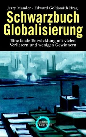 Bild des Verkufers fr Schwarzbuch Globalisierung. Eine fatale Entwicklung mit vielen Verlieren und wenigen Gewinnern. Eine fatale Entwicklung mit vielen Verlierern und wenigen Gewinnern zum Verkauf von Antiquariat Buchhandel Daniel Viertel