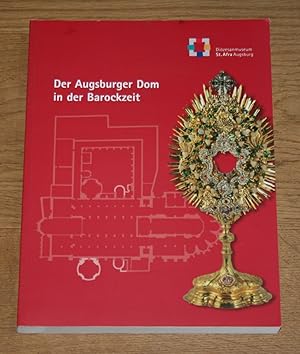 Bild des Verkufers fr Der Augsburger Dom in der Barockzeit: Katalog zur Sonderausstellung im Dizesanmuseum St. Afra, 29. April-26. Juli 2009. zum Verkauf von Antiquariat Gallenberger