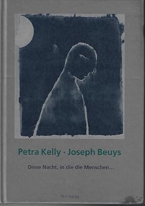 Imagen del vendedor de Diese Nacht, in die die Menschen . ". Petra Kelly ; Joseph Beuys a la venta por Versandantiquariat Sylvia Laue