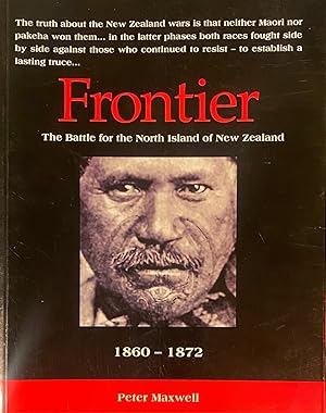 Frontier. The battle for the North Island of New Zealand. 1860-1872