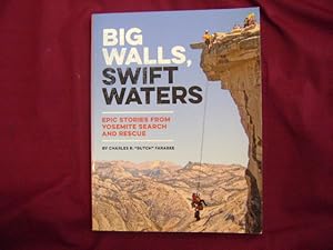 Bild des Verkufers fr Big Walls, Swift Waters. Epic Stories from Yosemite Search and Rescue. zum Verkauf von BookMine