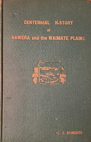 Centennial History of Hawera and the Waimate Plains ; Compiled . From Official records and from P...