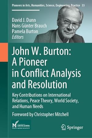 Seller image for John W. Burton: A Pioneer in Conflict Analysis and Resolution : Key Contributions on International Relations, Peace Theory, World Society, and Human Needs for sale by AHA-BUCH GmbH