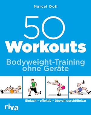 50 Workouts - Bodyweight-Training ohne Geräte Einfach - effektiv - überall durchführbar