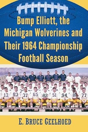 Seller image for Bump Elliott, the Michigan Wolverines and Their 1964 Championship Football Season for sale by AHA-BUCH GmbH