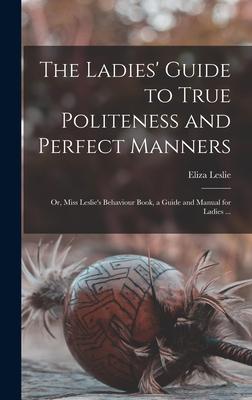 Bild des Verkufers fr The Ladies\ Guide to True Politeness and Perfect Manners zum Verkauf von moluna