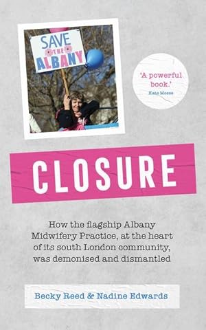 Seller image for Closure: How the Flagship Albany Midwifery Practice, at the Heart of Its South London Community, Was Demonised and Dismantled for sale by moluna