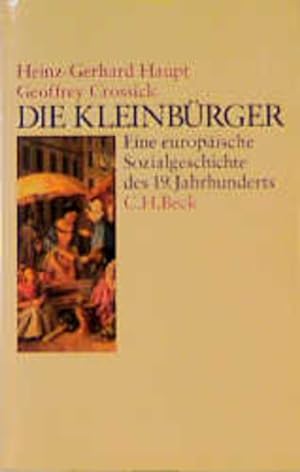 Immagine del venditore per Die Kleinbrger: Eine europische Sozialgeschichte des 19. Jahrhunderts. venduto da Antiquariat Thomas Haker GmbH & Co. KG
