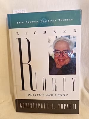 Richard Rorty: Politics and Vision. (= 20th Century Political Thinkers).