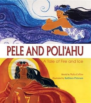 Seller image for Pele and Poli'ahu : A Tale of Fire and Ice for sale by GreatBookPrices