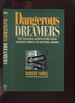 Dangerous Dreamers, the Financial Innovators from Charles Merrill to Michael Milken