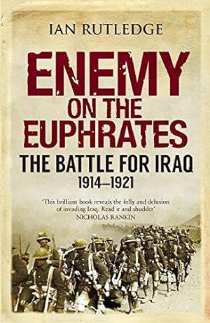 Bild des Verkufers fr Enemy on the Euphrates: The Battle for Iraq, 1914-1921 zum Verkauf von WeBuyBooks