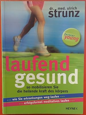 Bild des Verkufers fr Laufend gesund : so mobilisieren Sie die heilende Kraft des Krpers ; [wie Sie Erkrankungen weg-laufen, Erfolgsformel meditatives Laufen]. Forever young zum Verkauf von biblion2