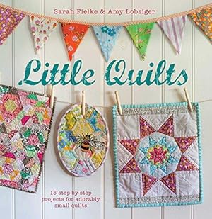Bild des Verkufers fr Little Quilts: 15 step-by-step projects for adorably small quilts zum Verkauf von WeBuyBooks