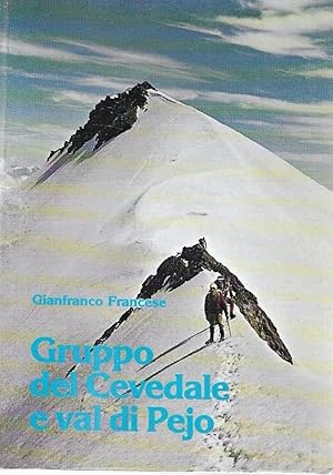 Gruppo del Cevedale e val di Pejo. Ascensioni, escursioni, gite e traversate