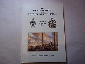 Seller image for The High Level Bridge and Newcastle Central Station: 150 Years Across the Tyne for sale by Carmarthenshire Rare Books