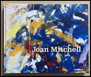 Joan Mitchell. ["Joan Mitchell - Eine Entdeckung der New York School"].