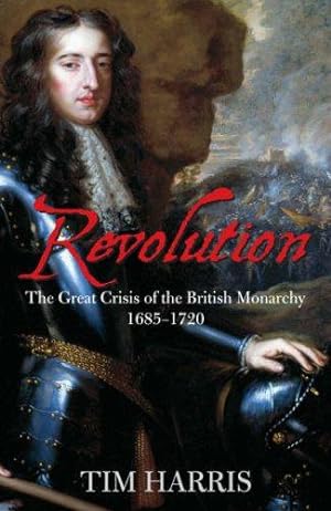 Seller image for Revolution: The Great Crisis of the British Monarchy, 1685-1720 (Allen Lane History S.) for sale by WeBuyBooks