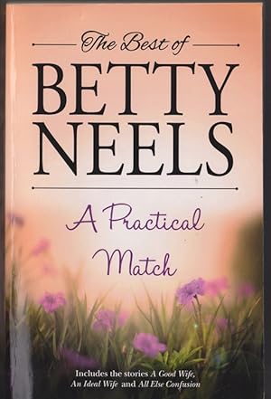 Seller image for The Best of Betty Neels. A Practical Match; Containing : A Good Wife, An Ideal Wife & All Else Confusion for sale by Caerwen Books