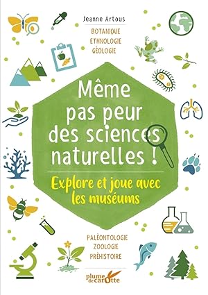 Même pas peur des sciences naturelles ! - Explore et joue av: Explore et joue avec les muséums