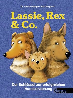 Bild des Verkufers fr Lassie, Rex und Co: Der Schlssel zur erfolgreichen Hundeerziehung (Das besondere Hundebuch) zum Verkauf von Buchhandlung Loken-Books