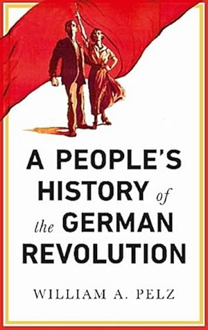 Seller image for A People's History of the German Revolution for sale by AHA-BUCH GmbH