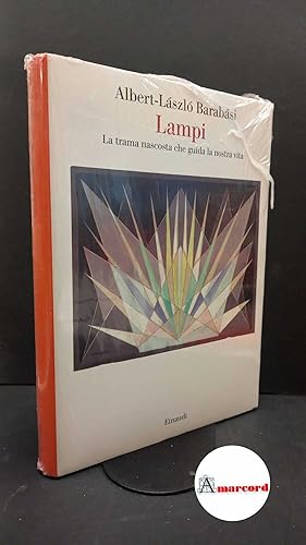 Immagine del venditore per Barabsi, Albert-Lszl. , and Frediani, Simonetta. Lampi : la trama nascosta che guida la nostra vita. Torino Einaudi, 2011 venduto da Amarcord libri