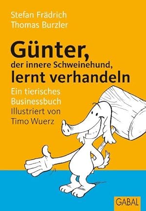 Bild des Verkufers fr Gnter, der innere Schweinehund, lernt verhandeln: Ein tierisches Businessbuch zum Verkauf von Gerald Wollermann