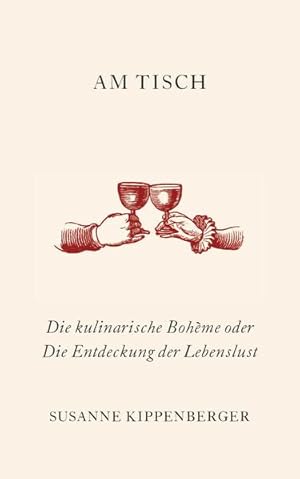 Seller image for Am Tisch: Die kulinarische Bohme oder Die Entdeckung der Lebenslust for sale by Gerald Wollermann