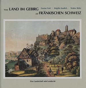 Bild des Verkufers fr Vom Land im Gebirg zur Frnkischen Schweiz : eine Landschaft wird entdeckt. [hrsg. vom Arbeitskreis Heimatkunde im Frnkische-Schweiz-Verein]. Gustav Voit ; Brigitte Kaulich ; Walter Rfer / Die Frnkische Schweiz - Landschaft und Kultur ; Bd. 8 zum Verkauf von Versandantiquariat Ottomar Khler