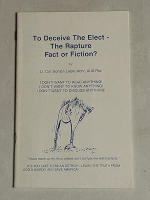 Seller image for To Deceive The Elect- The Rapture Fact or Fiction for sale by Liberty Bell Publications