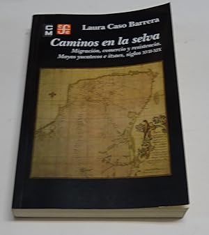 Seller image for CAMINOS EN LA SELVA. Migracin, comercio y resistencia. Mayas yucatecos e itzaes, siglos XVII-XIX. for sale by Librera J. Cintas