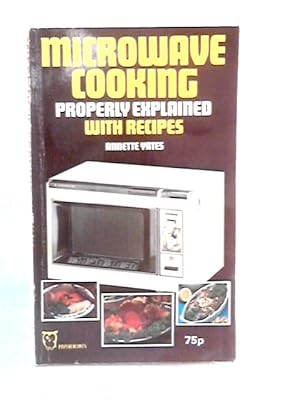 Imagen del vendedor de Microwave Cooking Properly Explained: With Recipes a la venta por World of Rare Books