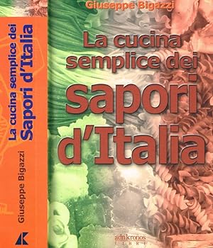 Image du vendeur pour La cucina semplice dei sapori d'Italia mis en vente par Biblioteca di Babele