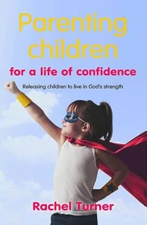 Seller image for Parenting Children for a Life of Confidence: Releasing Children to Live in God's Strength for sale by WeBuyBooks