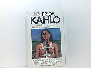 Seller image for Frida Kahlo : Malerin der Schmerzen, Rebellin gegen das Unabnderliche. ein leidenschaftliches Leben for sale by Book Broker