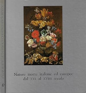Bild des Verkufers fr Nature morte italiane ed europee dal XVI al XVIII secolo zum Verkauf von Biblioteca di Babele