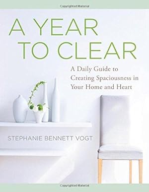 Seller image for A Year to Clear: 365 Lessons to Create Spaciousness in Your Home and Heart for sale by WeBuyBooks