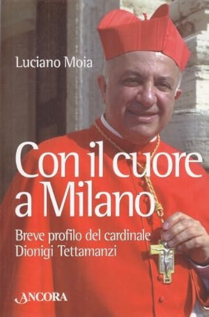 Seller image for Con il cuore a Milano. Breve profilo del cardinale Dionigi Tettamanzi for sale by Librodifaccia