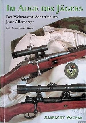Immagine del venditore per Im Auge des Jgers: Der Wehrmachtsscharfschtze Sepp Allerberger: (eine biographische Studie) venduto da Klondyke