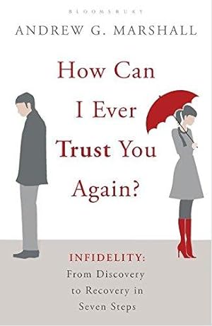 Bild des Verkufers fr How Can I Ever Trust You Again?: Infidelity: From Discovery to Recovery in Seven Steps zum Verkauf von WeBuyBooks