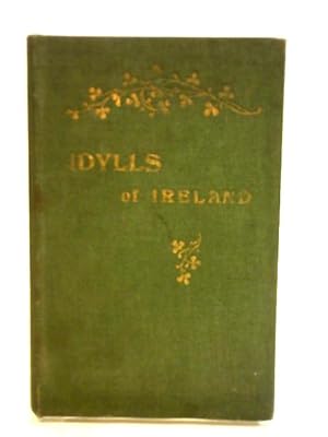 Imagen del vendedor de Idylls Of Ireland: Some Celtic Legends Done Into Metre a la venta por World of Rare Books