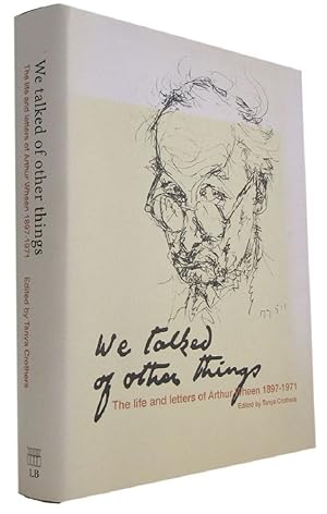 WE TALKED OF OTHER THINGS: The life and letters of Arthur Wheen 1897-1971