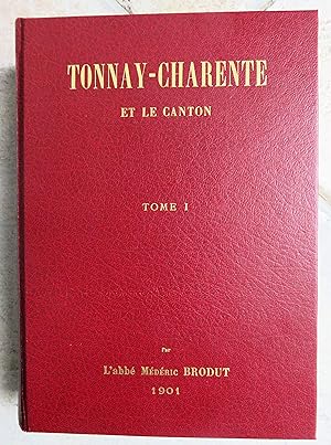 TONNAY-CHARENTE ET LE CANTON - TOME I : Etude historique, géologique, archéologique, généalogique...